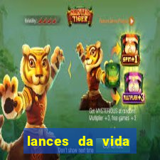 lances da vida assistir online